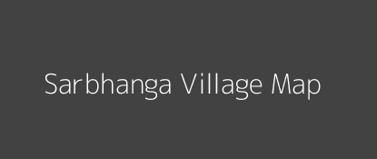 Sarbhanga Village MAP Image