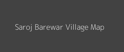 Saroj Barewar Village MAP Image