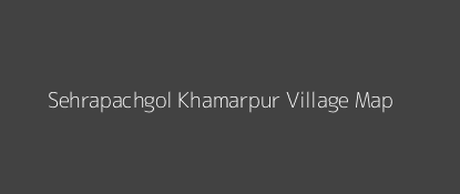 Sehrapachgol Khamarpur Village MAP Image
