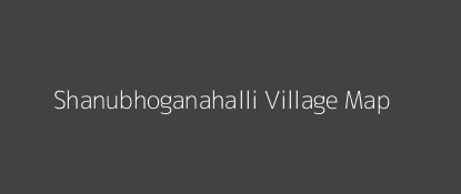 Shanubhoganahalli Village MAP Image