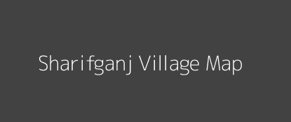 Sharifganj Village MAP Image