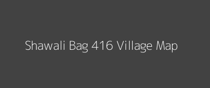 Shawali Bag 416 Village MAP Image