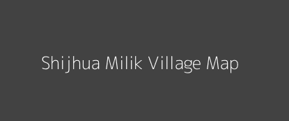 Shijhua Milik Village MAP Image