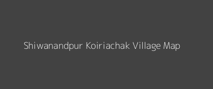 Shiwanandpur Koiriachak Village MAP Image