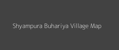 Shyampura Buhariya Village MAP Image