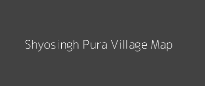 Shyosingh Pura Village MAP Image