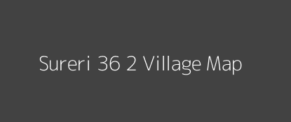 Sureri 36 2 Village MAP Image