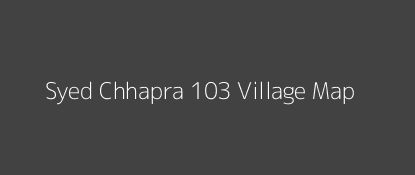 Syed Chhapra 103 Village MAP Image