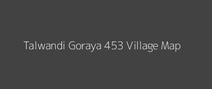 Talwandi Goraya 453 Village MAP Image