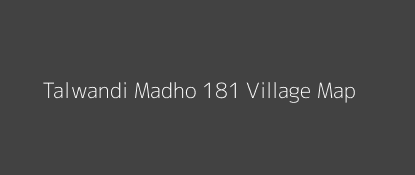 Talwandi Madho 181 Village MAP Image