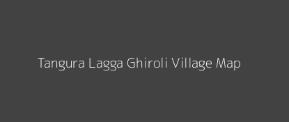 Tangura Lagga Ghiroli Village MAP Image