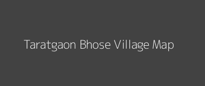 Taratgaon Bhose Village MAP Image