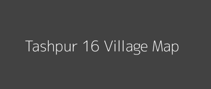 Tashpur 16 Village MAP Image