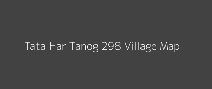 Tata Har Tanog 298 Village MAP Image