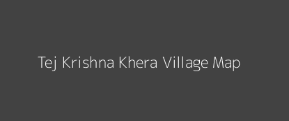Tej Krishna Khera Village MAP Image