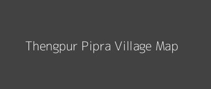 Thengpur Pipra Village MAP Image
