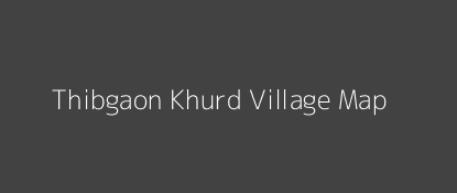 Thibgaon Khurd Village MAP Image