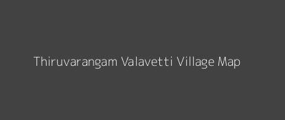 Thiruvarangam Valavetti Village MAP Image
