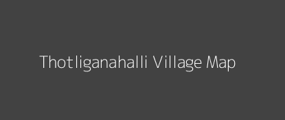 Thotliganahalli Village MAP Image
