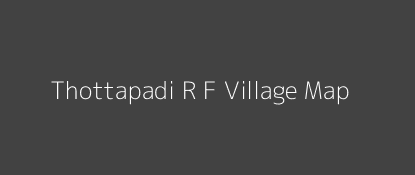Thottapadi R F Village MAP Image