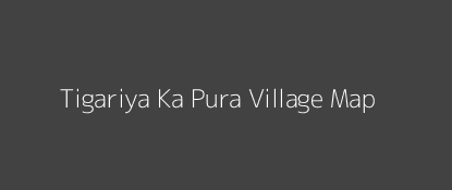 Tigariya Ka Pura Village MAP Image