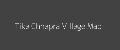 Tika Chhapra Village MAP Image