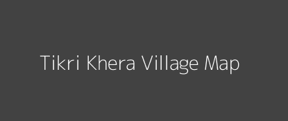 Tikri Khera Village MAP Image