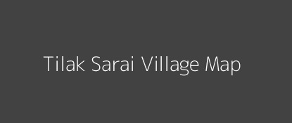 Tilak Sarai Village MAP Image