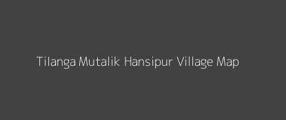 Tilanga Mutalik Hansipur Village MAP Image