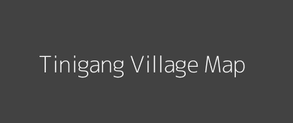 Tinigang Village MAP Image