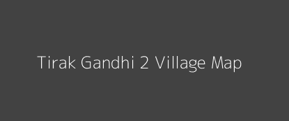 Tirak Gandhi 2 Village MAP Image