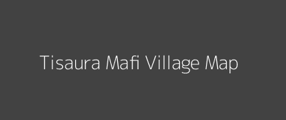 Tisaura Mafi Village MAP Image