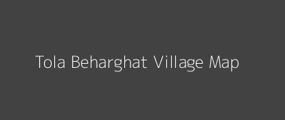 Tola Beharghat Village MAP Image