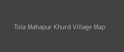 Tola Mahapur Khurd Village MAP Image