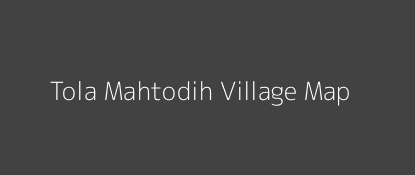Tola Mahtodih Village MAP Image