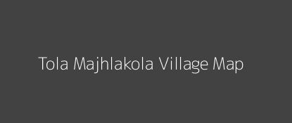 Tola Majhlakola Village MAP Image