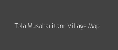 Tola Musaharitanr Village MAP Image