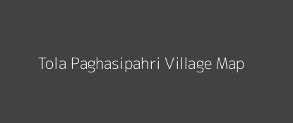 Tola Paghasipahri Village MAP Image