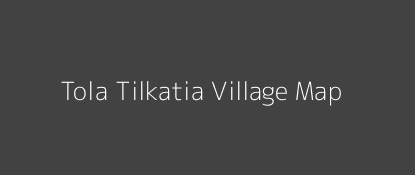 Tola Tilkatia Village MAP Image