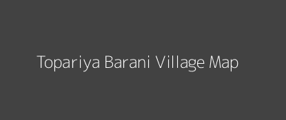 Topariya Barani Village MAP Image