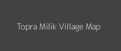 Topra Milik Village MAP Image