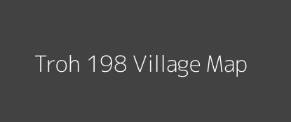 Troh 198 Village MAP Image