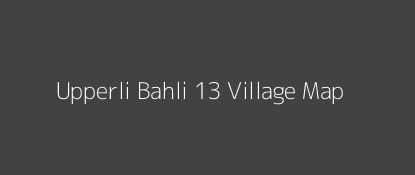 Upperli Bahli 13 Village MAP Image