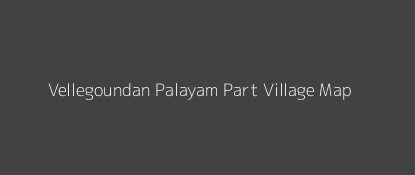 Vellegoundan Palayam Part Village MAP Image