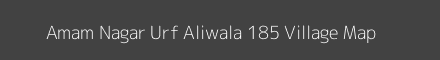 Map of Amam Nagar Urf Aliwala 185 Village in Punjab Image