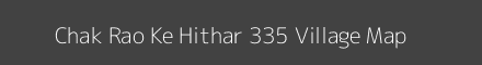 Map of Chak Rao Ke Hithar 335 Village in Punjab Image