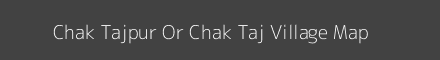 Map of Chak Tajpur Or Chak Taj Village in Uttar Pradesh Image