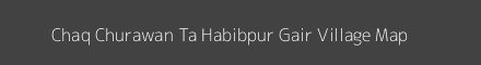 Map of Chaq Churawan Ta Habibpur Gair Village in Uttar Pradesh Image