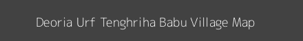 Map of Deoria Urf Tenghriha Babu Village in Uttar Pradesh Image