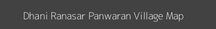 Map of Dhani Ranasar Panwaran Village in Rajasthan Image